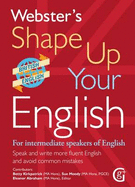 Webster's Shape Up Your English: For Intermediate Speakers of English, Speak and Write More Fluent English and Avoid Common Mistakes 2017