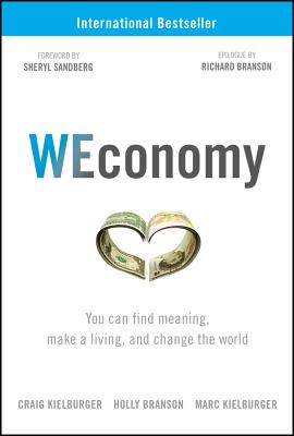 WEconomy: You Can Find Meaning, Make A Living, and Change the World - Kielburger, Craig, and Branson, Holly, and Kielburger, Marc