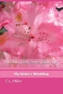 Wedding Bells Series Book One: My Sister's Wedding
