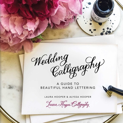 Wedding Calligraphy: A Guide to Beautiful Hand Lettering - Hooper, Laura, and Hooper, Alyssa