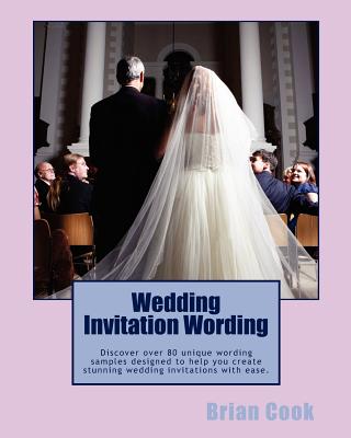 Wedding Invitation Wording: Discover over 80 unique wording samples designed to help you create stunning wedding invitations with ease. - Cook, Brian