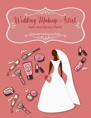 Wedding Makeup Artist Business Planner: Financial Tracking Log Book - Home-based Business - Entrepreneur Planner - Ink, Mystical Black