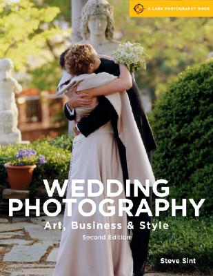 Wedding Photography, 2nd Edition: Art, Business & Style - Sint, Steve