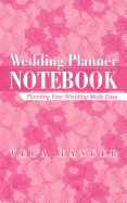 Wedding Planner Notebook: Planning Your Wedding Made Easy