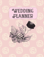 Wedding Planner: Organizer, Checklists, Budge Planning, Things to Remember, and So Much More!
