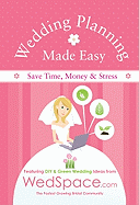 Wedding Planning Made Easy from Wedspace.com: Featuring DIY and Green Wedding Ideas
