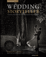 Wedding Storyteller, Volume 1: Elevating the Approach to Photographing Wedding Stories