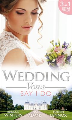 Wedding Vows: Say I Do: Matrimony with His Majesty / Invitation to the Prince's Palace / the Prince's Outback Bride - Winters, Rebecca, and Adams, Jennie, and Lennox, Marion