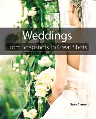 Weddings: From Snapshots to Great Shots - Clement, Suzy