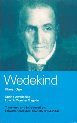 Wedekind Plays 1: Spring Awakening: A Children's Tragedy, Lulu: A Monster Tragedy - Wedekind, Frank