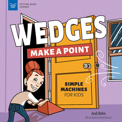 Wedges Make a Point: Simple Machines for Kids - Diehn, Andi