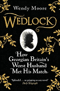 Wedlock: How Georgian Britain's Worst Husband Met His Match