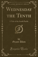 Wednesday the Tenth: A Tale of the South Pacific (Classic Reprint)