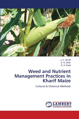 Weed and Nutrient Management Practices in Kharif Maize - Shroff, J C, and Shah, S N, and Patel, R H
