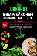 Weed Gummies Essbares Kochbuch: ?ber 50 gesunde, mit Weed, Marihuana und Cannabis angereicherte Bonbons mit THC- und CBD-Esswaren