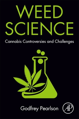 Weed Science: Cannabis Controversies and Challenges - Pearlson, Godfrey