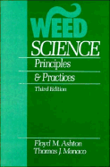 Weed Science: Principles and Practices - Ashton, Floyd M, and Monaco, Thomas J