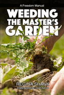 Weeding the Master's Garden: A Freedom Manual