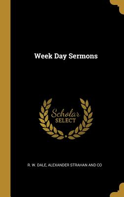 Week Day Sermons - Dale, R W, and Alexander Strahan and Co (Creator)