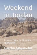 Weekend in Jordan: Discover Petra, the Dead Sea, and Amman