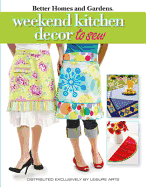 Weekend Kitchen D?cor to Sew (Leisure Arts #4565): Better Homes and Gardens