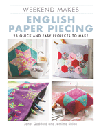 Weekend Makes: English Paper Piecing: 25 Quick and Easy Projects to Make