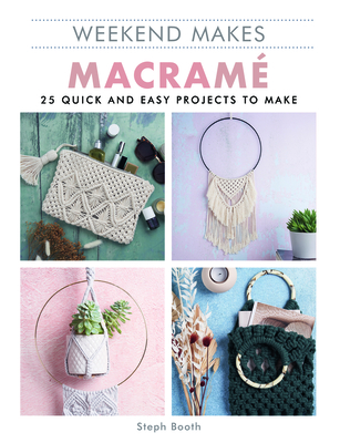 Weekend Makes: Macrame: 25 Quick and Easy Projects to Make - Guild of Master Craftsman Publications Ltd