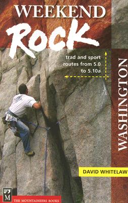 Weekend Rock Washington: Trad & Sport Routes from 5.0 to 5.10a - Whitelaw, David