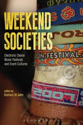 Weekend Societies: Electronic Dance Music Festivals and Event-Cultures - St John, Graham (Editor)
