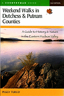 Weekend Walks in Dutchess and Putnam Counties: A Guide to History & Nature in the Eastern Hudson Valley (Revised)