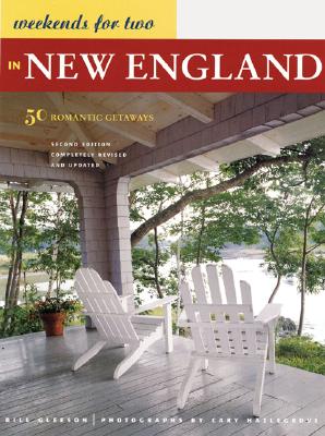 Weekends for Two in New England: 50 Romantic Getaways Second Edition - Hazlegrove, Cary (Photographer), and Gleeson, Bill