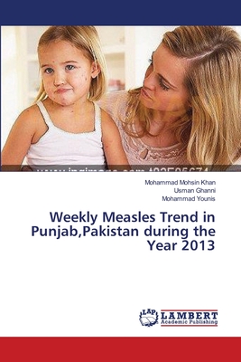 Weekly Measles Trend in Punjab, Pakistan during the Year 2013 - Mohsin Khan, Mohammad, and Ghanni, Usman, and Younis, Mohammad