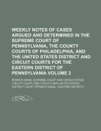 Weekly Notes of Cases Argued and Determined in the Supreme Court of Pennsylvania, the County Courts of Philadelphia, and the United States District and Circuit Courts for the Eastern District of Pennsylvania, Vol. 3: October, 1876, to May, 1877