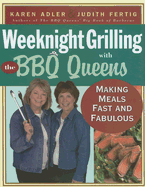 Weeknight Grilling with the BBQ Queens: Making Meals Fast and Fabulous