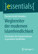 Wegbereiter Der Modernen Islamfeindlichkeit: Eine Analyse Der Argumentationen So Genannter Islamkritiker