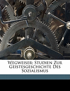 Wegweiser; Studien Zur Geistesgeschichte Des Sozialismus