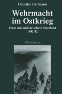 Wehrmacht Im Ostkrieg: Front Und Militrisches Hinterland 1941/42