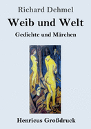 Weib und Welt (Grodruck): Gedichte und Mrchen