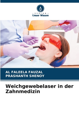 Weichgewebelaser in der Zahnmedizin - Fauzal, Al Faleela, and Shenoy, Prashanth