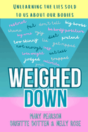 Weighed Down: Unlearning the list sold to us about our bodies