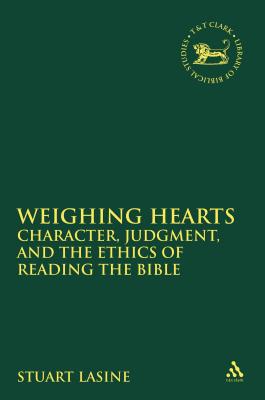 Weighing Hearts: Character, Judgment, and the Ethics of Reading the Bible - Lasine, Stuart, and Quick, Laura (Editor), and Vayntrub, Jacqueline (Editor)