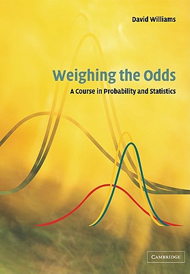 Weighing the Odds: A Course in Probability and Statistics - Williams, David