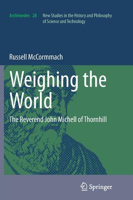 Weighing the World: The Reverend John Michell of Thornhill - McCormmach, Russell