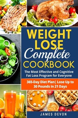 Weight Lose Complete Cookbook: The Most Effective and Cognitive Fat Loss Program for Everyone - 365-Day Diet Plan- Lose Up to 30 Pounds in 21 Days - Devon, James