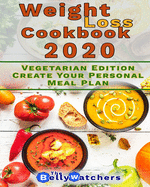 Weight Loss Cookbook 2020: Vegetarian Edition, Create Your Personal Meal Plan. 100+ Smart Recipes To Reach a Perfect Waist Point.