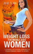 Weight Loss for Middle-Aged Women: 7 Essentials Fat Busting Strategies to Regain Your Ideal Weight in 30 Days