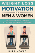 Weight Loss Motivation for Men and Women: Motivational Hacks & Strategies to Trick Your Brain and Lose Weight Fast