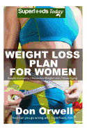 Weight Loss Plan for Women: Weight Maintenance Diet, Gluten Free Diet, Wheat Free Diet, Heart Healthy Diet, Whole Foods Diet, Antioxidants & Phytochemicals, Low Fat Diet: Weight Loss Eating Plan