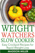 Weight Watchers Recipes: Weight Watchers Slow Cooker Cookbook the Smartpoints Di: Easy Crockpot Recipes for Rapid Weight Loss Including Smartpointtm (Weight Watchers Smart Point Recipes)