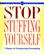 Weight Watchers Stop Stuffing Yourself: 7 Steps to Conquering Overeating